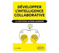 Développer L'intelligence Collaborative - La Méthode Action Learning