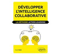 Développer l'intelligence collaborative: La méthode Action Learning