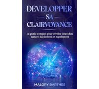 Développer sa clairvoyance: Le guide complet pour révéler votre don naturel facilement et rapidement