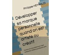Développer sa marque personnelle quand on est artiste ou créatif: Construire une présence en ligne cohérente, visible et professionnelle