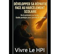 Développer sa répartie face au harcèlement scolaire: De la primaire au lycée : Guide pratique pour parents et enfants