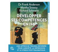 Développer ses compétences en IFS - Une approche trauma-informée pour traiter l'anxiété, la dépression, les addictions et le stress post-traumatique - Richard C. Schwartz - Quantum Way Eds - broché - 