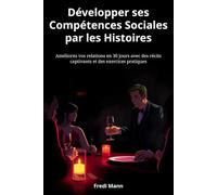 Développer ses Compétences Sociales par les Histoires: Améliorez vos relations en 30 jours avec des récits captivants et des exercices pratiques