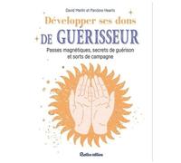 Développer Ses Dons De Guérisseur - Passes Magnétiques, Dons, Sorts Et Recettes De Guérison