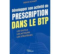Développer son activité de prescription dans le BTP: Les outils - Les acteurs - Les stratégies