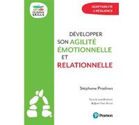 Développer son agilité émotionnelle et relationnelle Adaptabilité & résilience - Stéphane Pradines - Pearson France - broché - Guide
