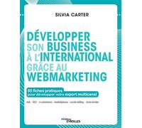 Développer Son Business À L'international Grâce Au Webmarketing - 85 Fiches Pratiques Pour Développer Votre Export Multicanal | Occasion