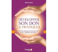 Développer Son Don Et Le Pratiquer - Secrets De Guérison Des Barreurs De Feu, Souffleurs De Maux