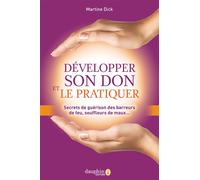 Développer son don et le pratiquer Secrets de guérison des barreurs de feu, souffleurs de maux... - Martine Dick - Dauphin Editions Du - broché - Guide