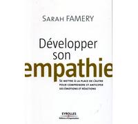 Développer son empathie Se mettre à la place de l'autre pour comprendre et anticiper ses émotions et réactions - Sarah Famery - Organisation Eds D' - broché - Guide