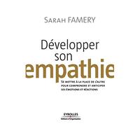 Développer son empathie Se mettre à la place de l'autre pour comprendre et anticiper ses émotions et réactions - Sarah Famery - Organisation Eds D' - broché - Guide