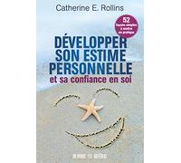 Développer son estime personnelle et sa confiance en soi: 52 façons simples à mettre en pratique