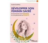 Développer son féminin sacré Aurélie Godefroy (Auteur)