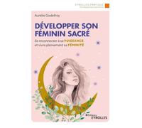 Développer son féminin sacré Aurélie Godefroy (Auteur)