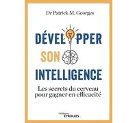 Développer Son Intelligence - Les Secrets Du Cerveau Pour Gagner En Efficacité