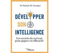 Patrick M. Georges – Développer son intelligence – Les secrets du cerveau pour gagner en efficacité