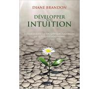 Développer Son Intuition - Comment Éveiller Vos Aptitudes Naturelles En Quelques Étapes Faciles