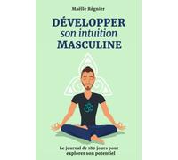Développer son intuition masculine: Le Journal de 180 jours pour explorer son potentiel, Journal de l'intuition pour homme, Livre intuition, Carnet intuition à remplir soi-même