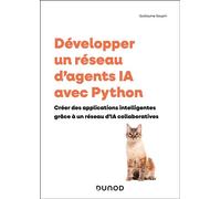 Développer un réseau d'agents d'IA avec Python Créer des applications intelligentes grâce à un réseau d'IA collaboratives - Guillaume Saupin - Dunod - broché - Manuel
