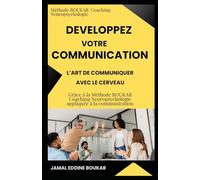 Développer votre communication: L’art de communiquer avec le cerveau