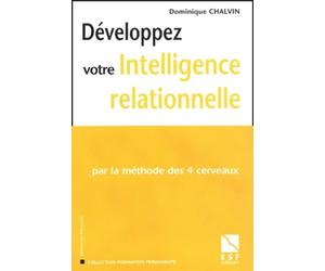 Développerz votre intelligence relationnelle : Par la méthode des 4 cerveaux