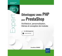 Développez avec PHP pour PrestaShop - Architecture, personnalisations, thèmes et conceptions de modu Architecture, personnalisation, thèmes et conception de modules - Jonathan Danse - Eni Editions - b