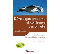 Développez charisme et cohérence personnelle - 2ème éd - Les huit secrets d'une combinaison gagnante: Les huit secrets d'une combinaison gagnante