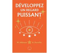 Développez un regard puissant - W. Atkinson - Symbiose - broché - Guide