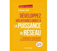 Développez vos affaires grâce à la puissance du réseau L'intelligence relationnelle au service de la performance - François Lafay - Dunod - broché - Guide