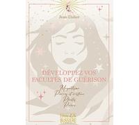 Développez Vos Facultés De Guérison - Magnétisme, Pierres Et Cristaux, Plantes, Prières