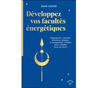 Développez vos facultés énergétiques Magnétisme, intuition, émotions, énergie : le programme complet pour réveiller tous vos dons ! - Didier Jean - Animae - Poche - Guide