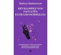 Développez vos facultés extra sensorielles: Clairvoyance, vision à distance, channeling, magnétisme, nettoyage énergétique...