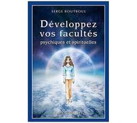 Développez Vos Facultés Psychiques Et Spirituelles
