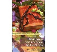 Développez Vos Pouvoirs De Guérison - Magnétisme, Prières, Cristaux, Plantes
