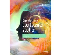 Développez vos talents subtils - Intuition, clairvoyance, télépathie, télékinésie... - Luc Bodin - Tredaniel La Maisnie - broché - Guide