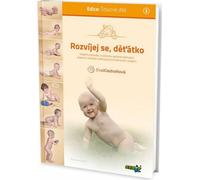 Développez votre bébé - Connaissances modernes sur l'importance d'une stimulation adéquate du nourrisson en fonction de sa maturité psychomotrice (Kiedronova Eva)