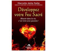 Développez Votre Feu Sacré - Réussir Dans La Vie, C'est Vivre Avec Passion !