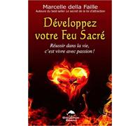 Développez Votre Feu Sacré - Réussir Dans La Vie, C'est Vivre Avec Passion !