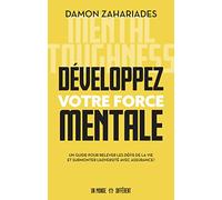 Développez votre force mentale: Un guide pour relever les défis de la vie et surmonter l'adversité avec assurance !