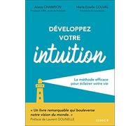 Développez votre intuition: La méthode efficace pour éclairer votre vie