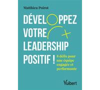 Développez votre leadership positif ! 8 défis pour une équipe engagée et performante - Matthieu Poirot - Vuibert - broché - Guide