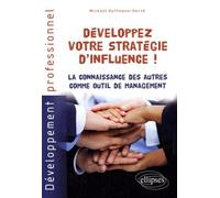 Développez Votre Stratégie D'influence ! - La Connaissance Des Autres Comme Outil De Management