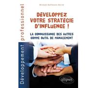 Développez votre stratégie d'influence ! La connaissance des autres comme outil de management - Mickaël Hoffmann-Hervé - Ellipses - broché - Etude