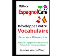 Developpez votre VOCABULAIRE Débutants: Vocabulaire espagnol pour francophones - 999 exercices débutant (A1-A2) | Bilingue FR-ES