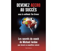 Devenez accro au succès avec la méthode Tim Grover Les secrets du coach de Michael Jordan - Tim Grover - Talent Sport - broché - Guide