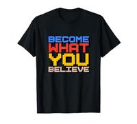 Devenez ce Que Vous Croyez T-Shirt