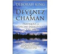 Devenez chaman - Pratiquez la médecine énergétique du XXIe siècle Deborah King (Auteur), Marie Gonthier (Traduction)