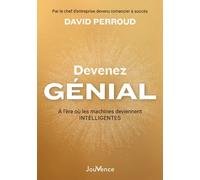 Devenez Génial - A L'ère Où Les Machines Deviennent Intelligentes