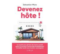 Devenez hôte !: Les secrets pour générer des revenus passifs grâce à la location courte durée (investissement immobilier locatif, sous-location, conciergerie)