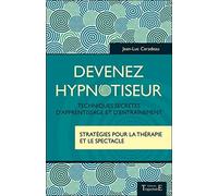 Devenez hypnotiseur - Techniques secrètes d'apprentissage et d'entraînement